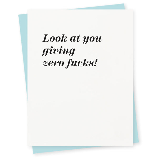Greeting card that says Look at you giving zero fucks!