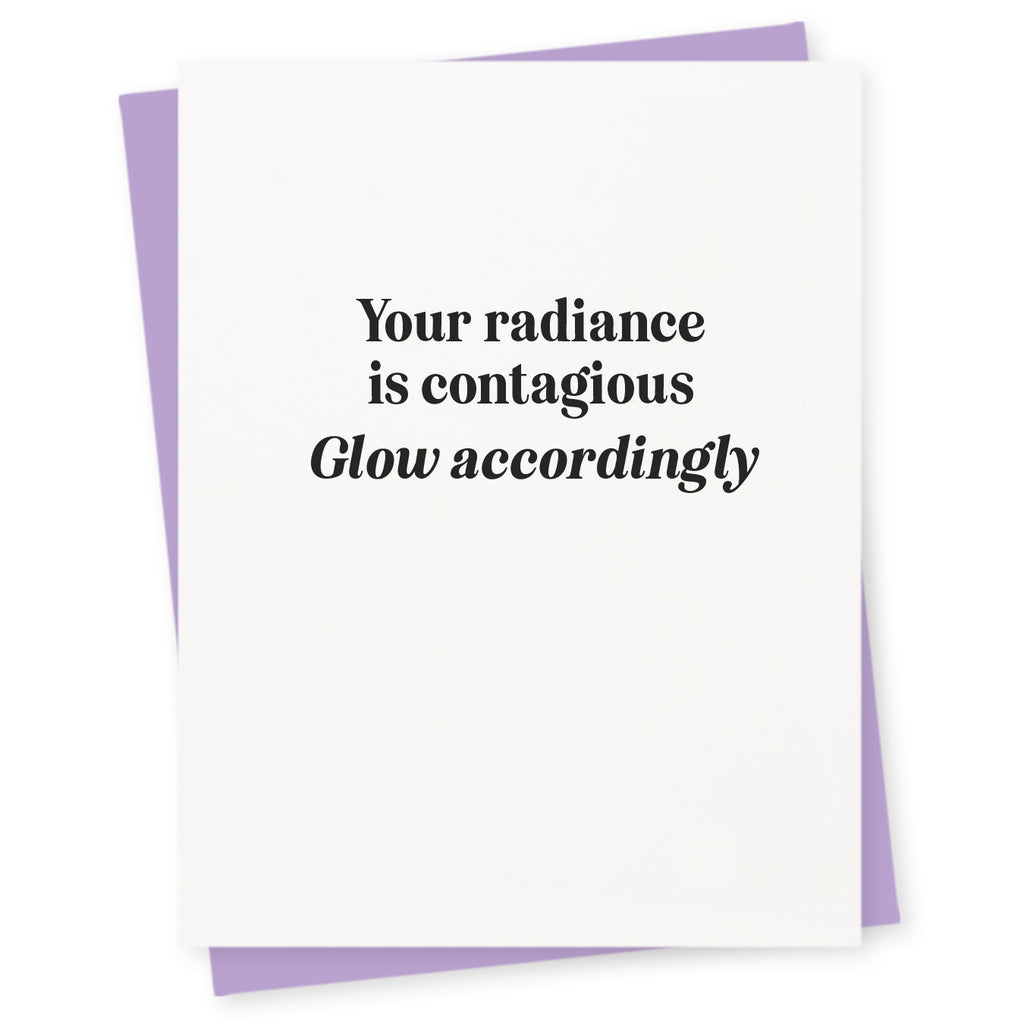 Your radiance is contagious – glow accordingly