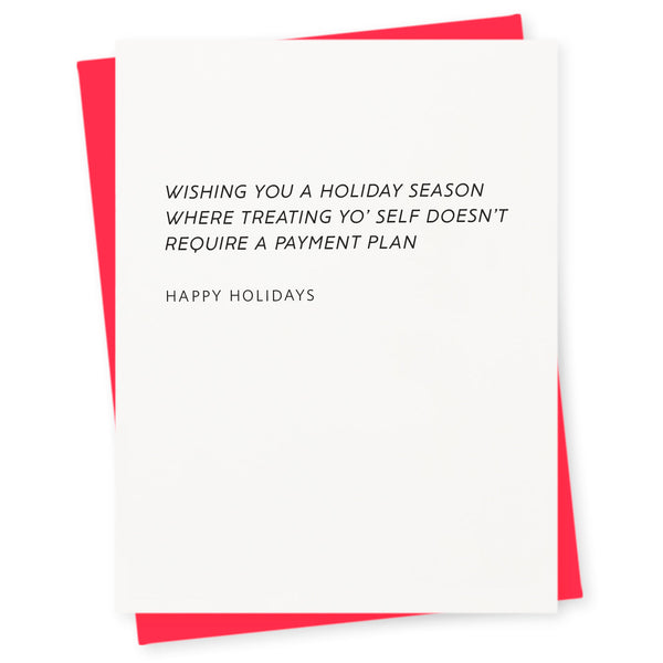 Wishing you a holiday season where treating yo' self doesn't require a payment plan - happy holidays