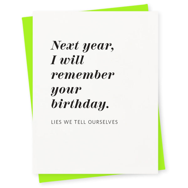 Next year, I will remember your birthday – lies we tell ourselves