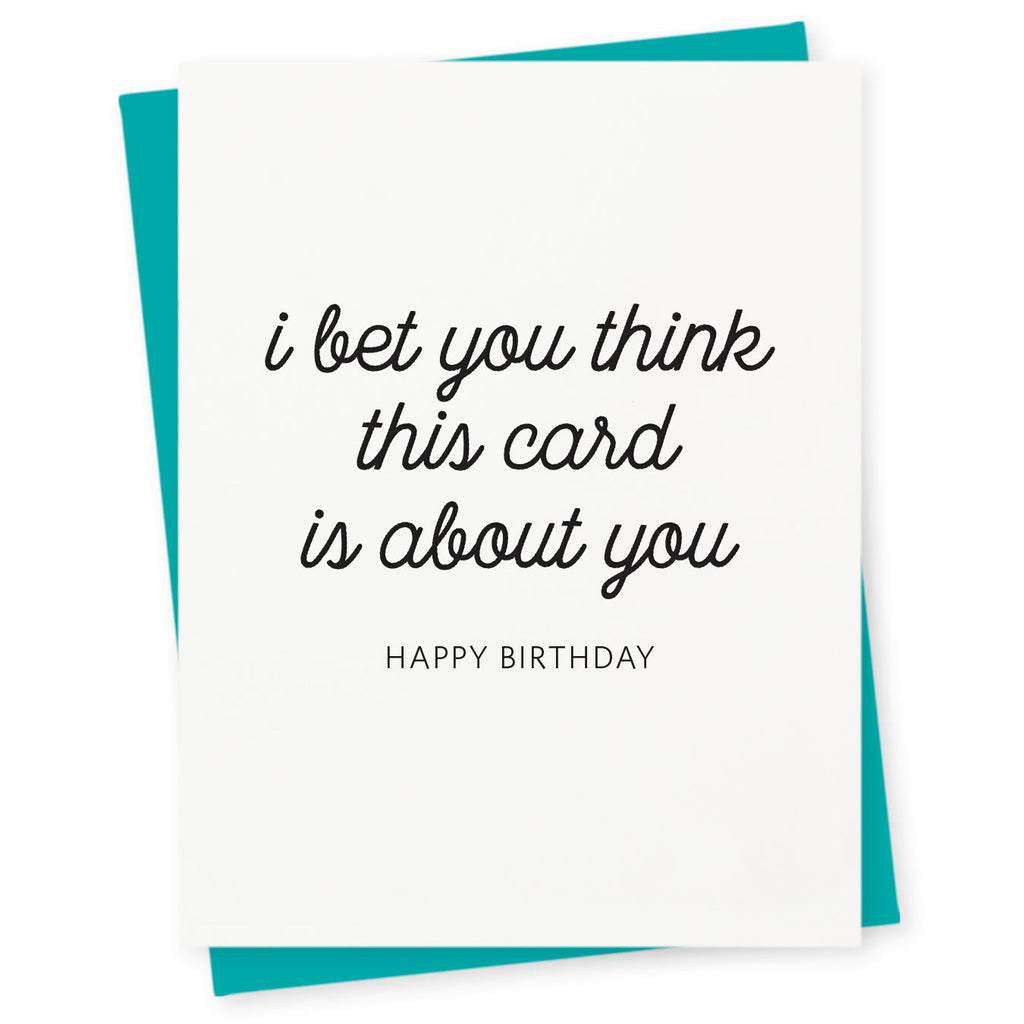 I bet you think this card is about you – happy birthday