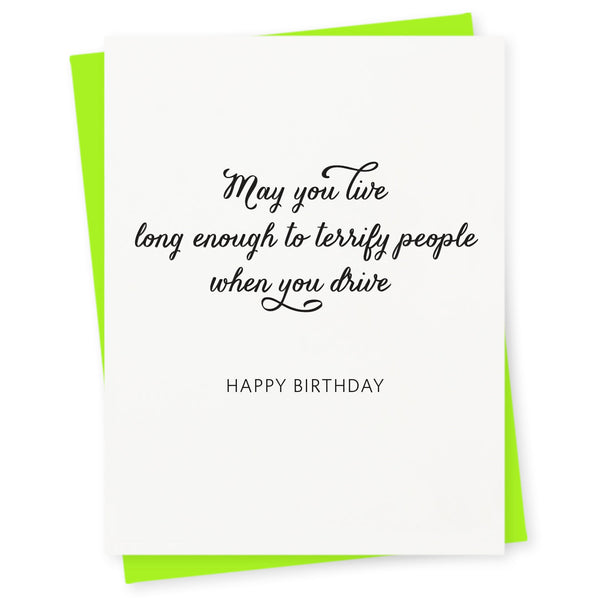 May you live long enough to terrify people when you drive – happy birthday
