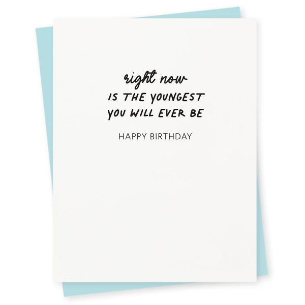 Right now is the youngest you will ever be – happy birthday