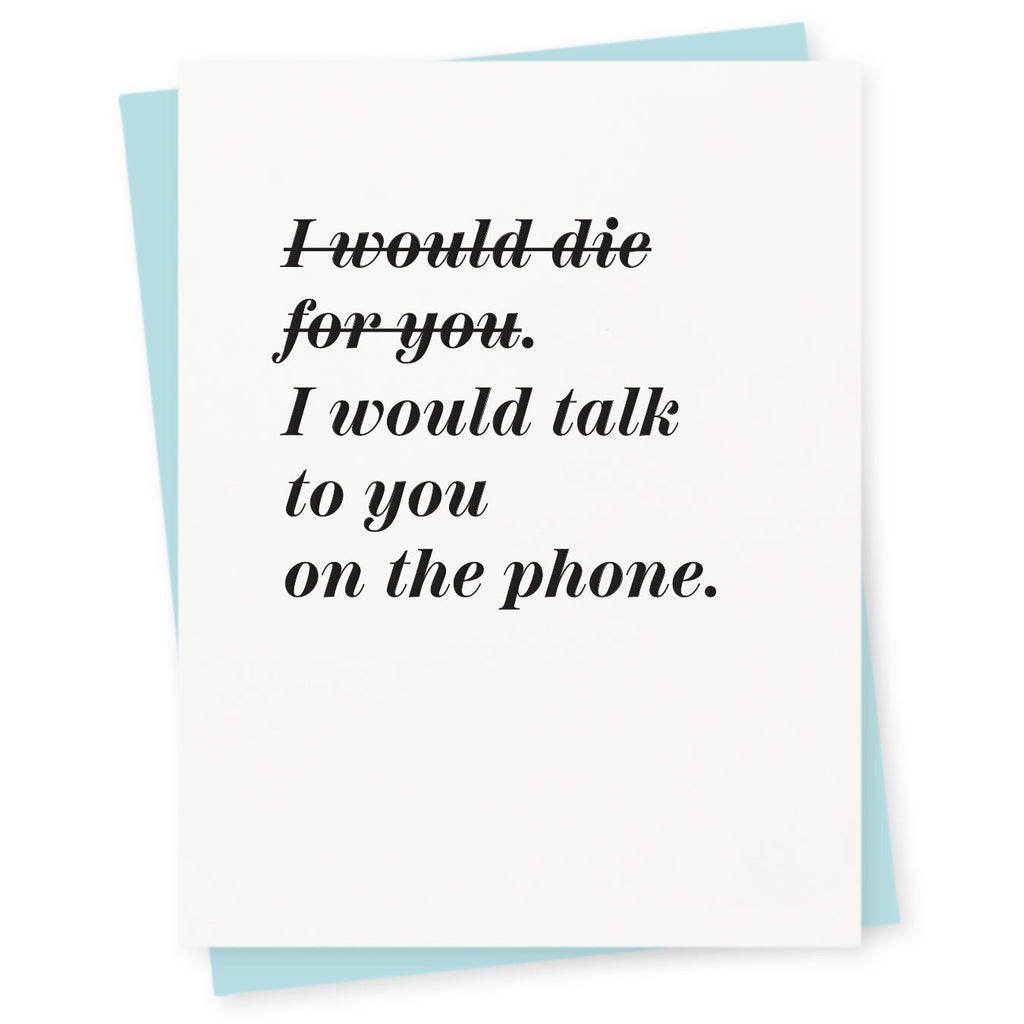 I would die for you; I would talk to you on the phone
