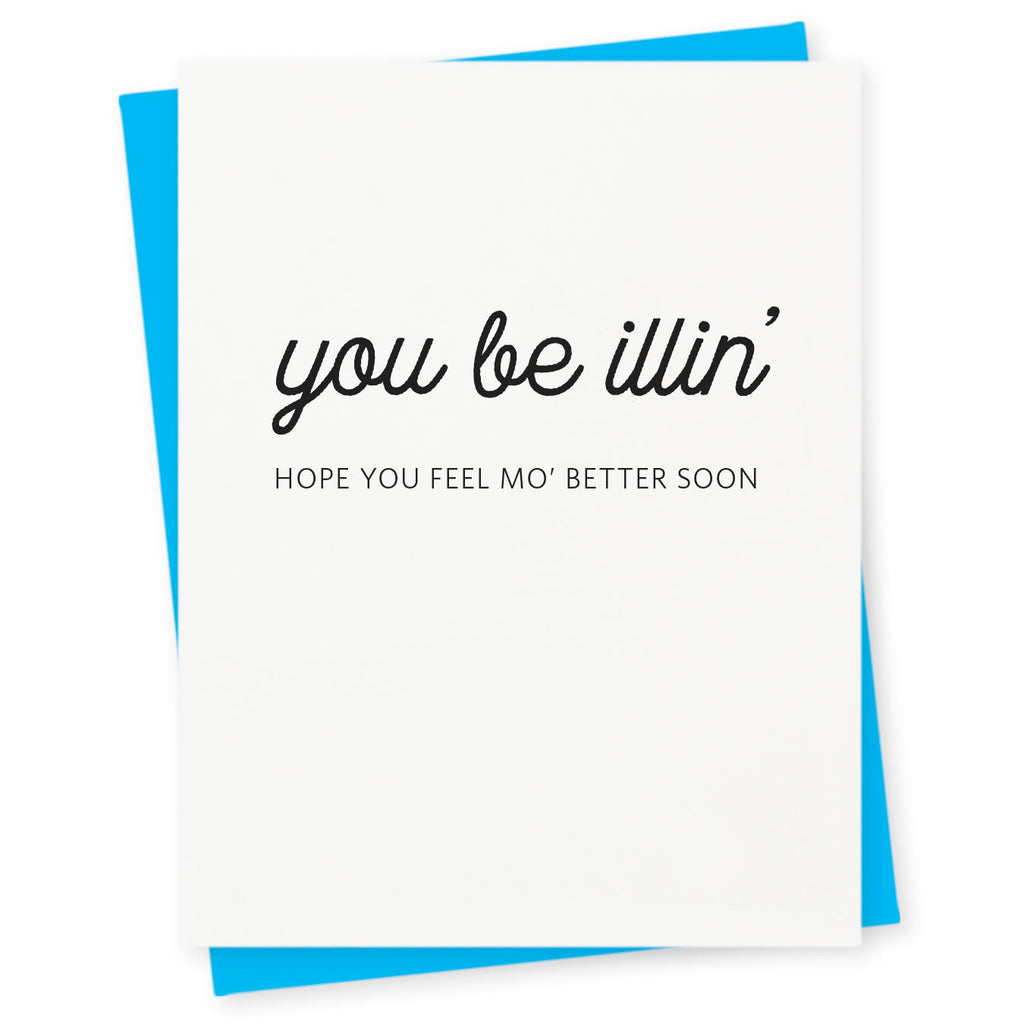 You be illin' – hope you feel mo' better soon