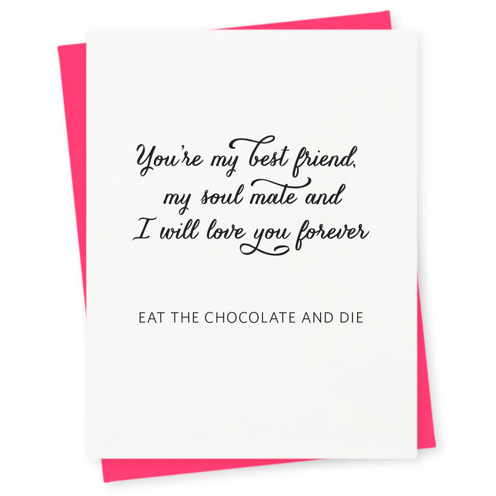 You're my best friend, my soul mate and I will love you forever – eat the chocolate and die