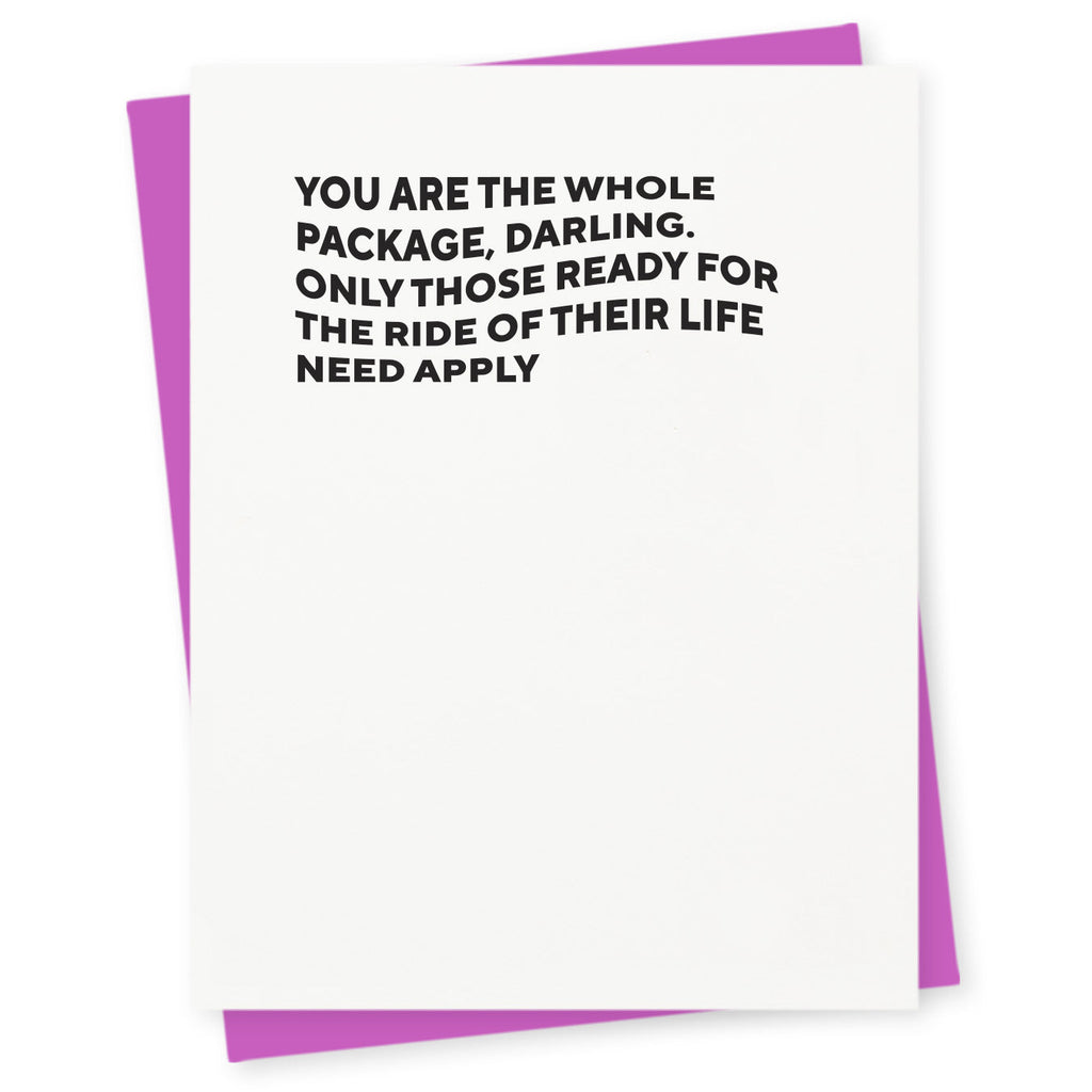 You are the whole package, darling – only those ready for the ride of their life need apply