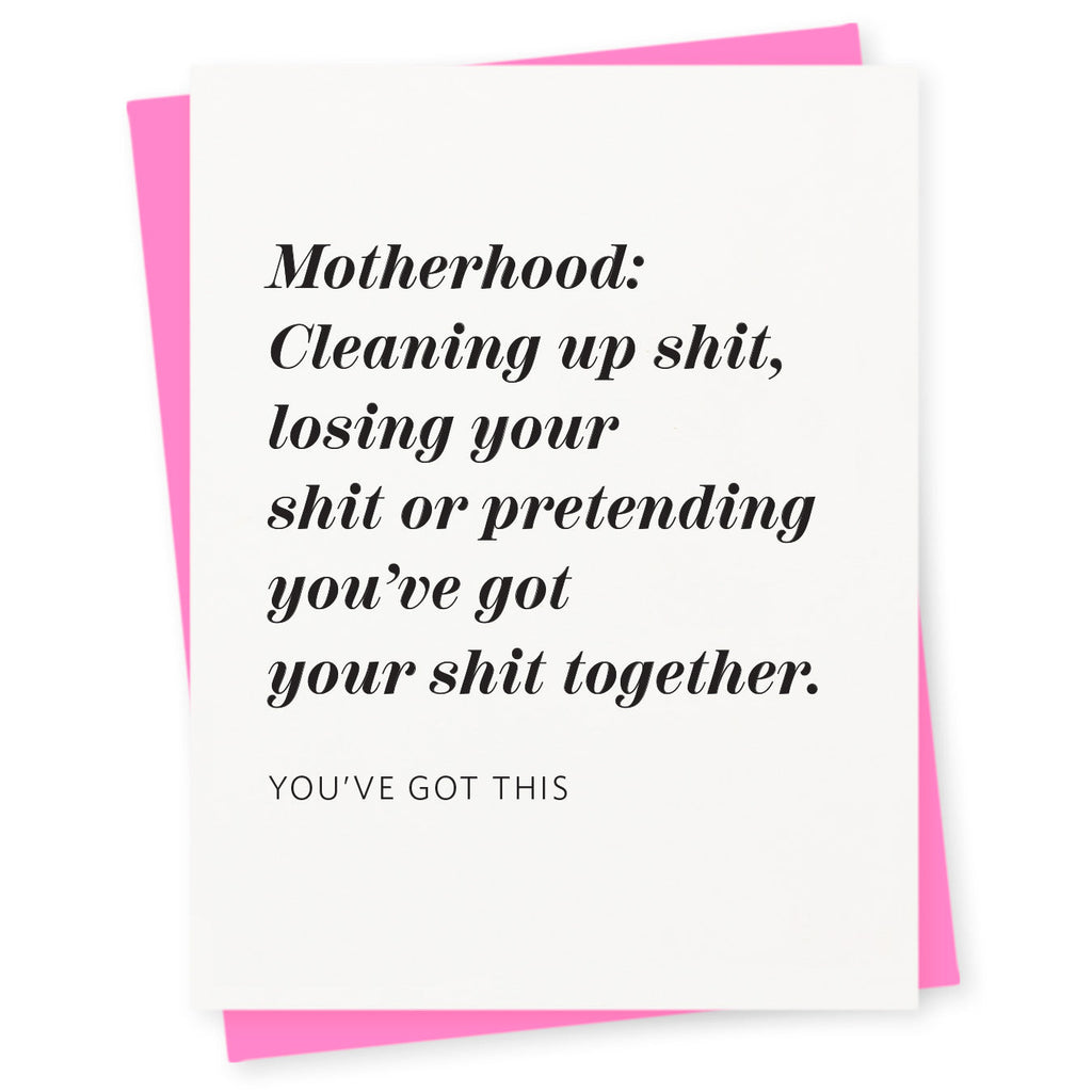 Motherhood: Cleaning up shit, losing your shit or pretending you've got your shit together – you've got this