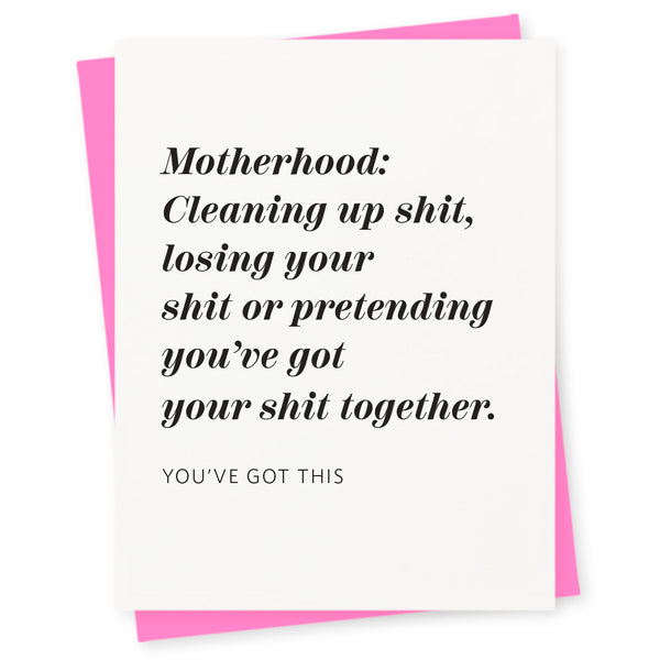 Motherhood: Cleaning up shit, losing your shit or pretending you've got your shit together – you've got this