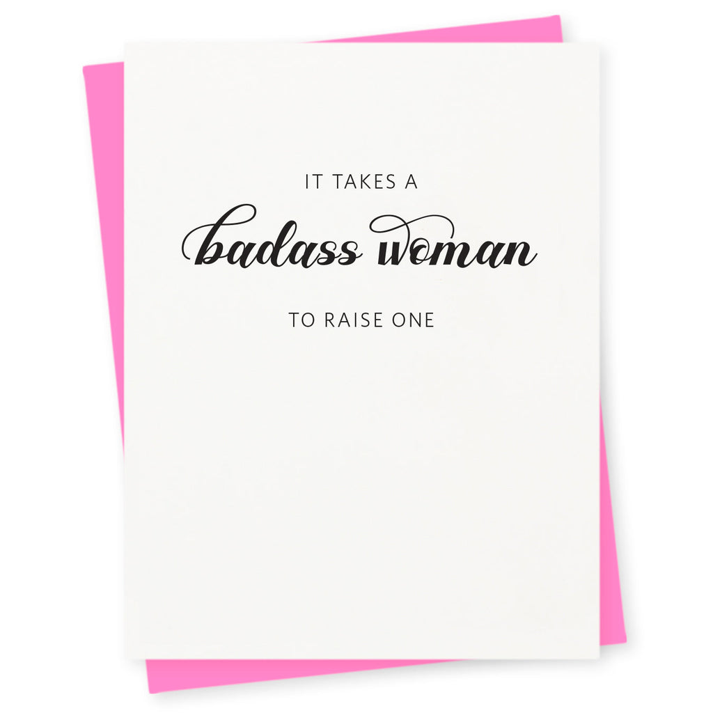 It takes a badass woman to raise one