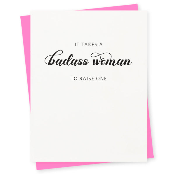 It takes a badass woman to raise one