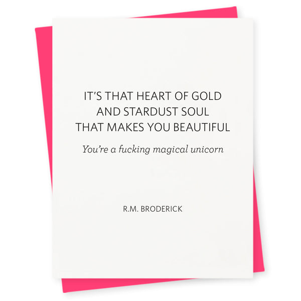 It's that heart of gold and stardust soul that makes you beautiful – you're a fucking magical unicorn